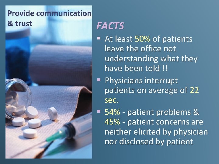 Provide communication & trust FACTS § At least 50% of patients leave the office