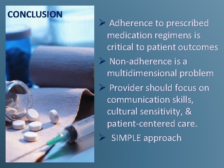 CONCLUSION Ø Adherence to prescribed medication regimens is critical to patient outcomes Ø Non-adherence