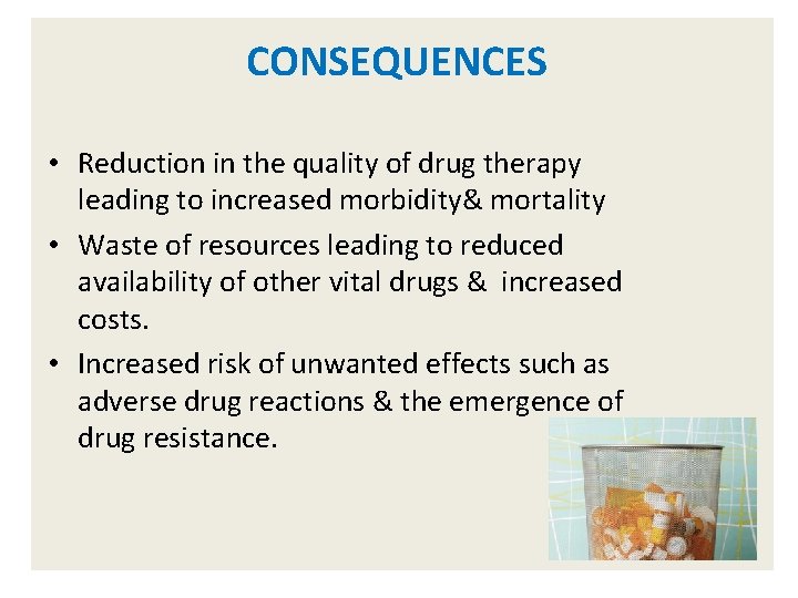 CONSEQUENCES • Reduction in the quality of drug therapy leading to increased morbidity& mortality
