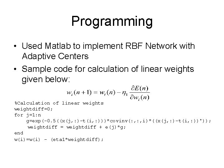 Programming • Used Matlab to implement RBF Network with Adaptive Centers • Sample code