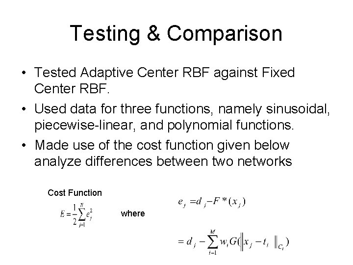 Testing & Comparison • Tested Adaptive Center RBF against Fixed Center RBF. • Used