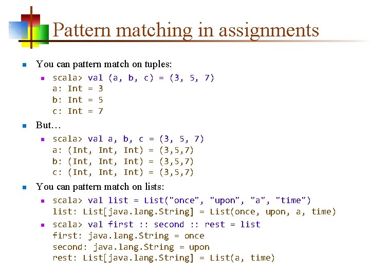 Pattern matching in assignments n You can pattern match on tuples: n n val