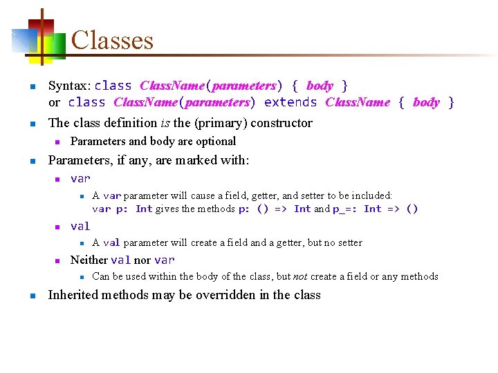 Classes n n Syntax: class Class. Name(parameters) { body } or class Class. Name(parameters)