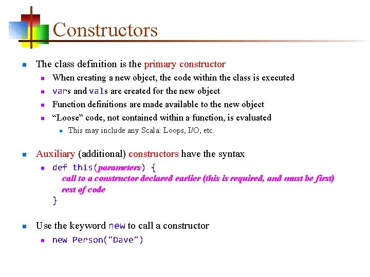 Constructors n The class definition is the primary constructor n n When creating a