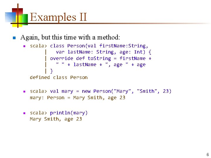 Examples II n Again, but this time with a method: n n n scala>