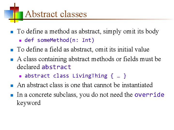 Abstract classes n To define a method as abstract, simply omit its body n
