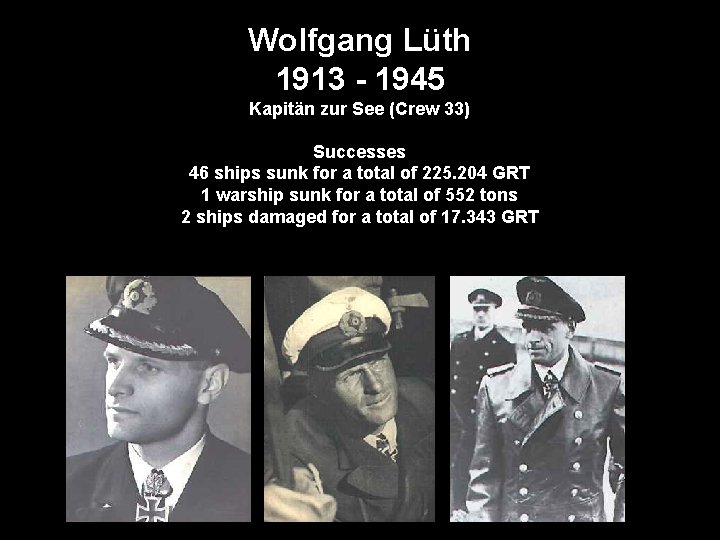 Wolfgang Lüth 1913 - 1945 Kapitän zur See (Crew 33) Successes 46 ships sunk