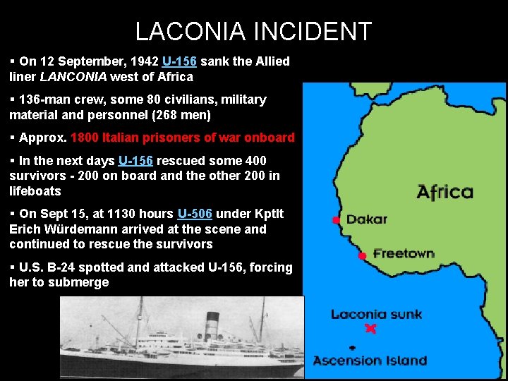 LACONIA INCIDENT § On 12 September, 1942 U-156 sank the Allied liner LANCONIA west