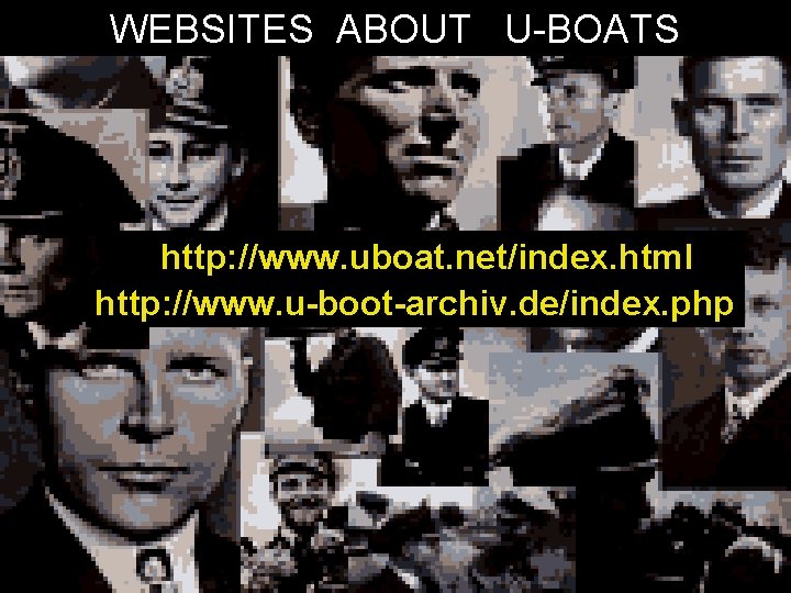 WEBSITES ABOUT U-BOATS http: //www. uboat. net/index. html http: //www. u-boot-archiv. de/index. php 