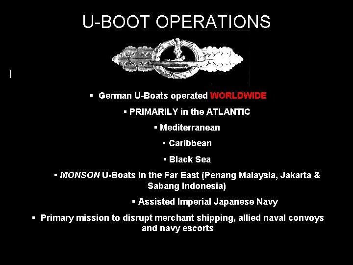 U-BOOT OPERATIONS I § German U-Boats operated WORLDWIDE § PRIMARILY in the ATLANTIC §