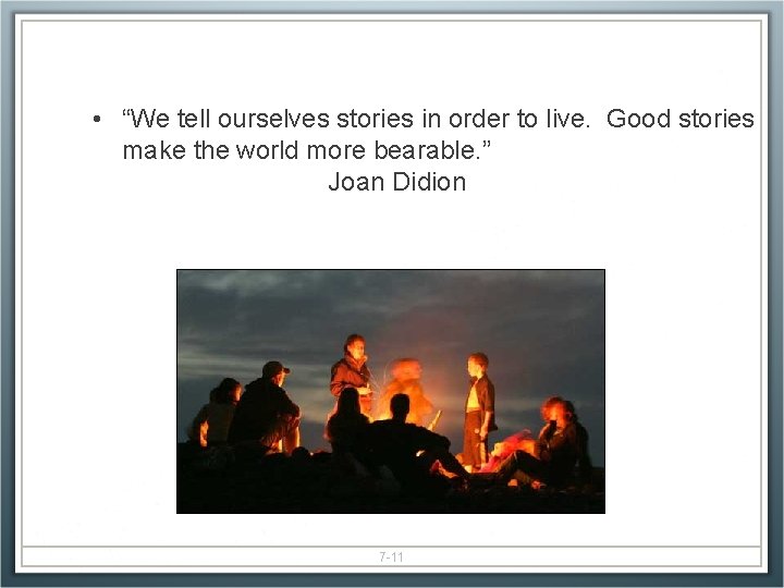  • “We tell ourselves stories in order to live. Good stories make the
