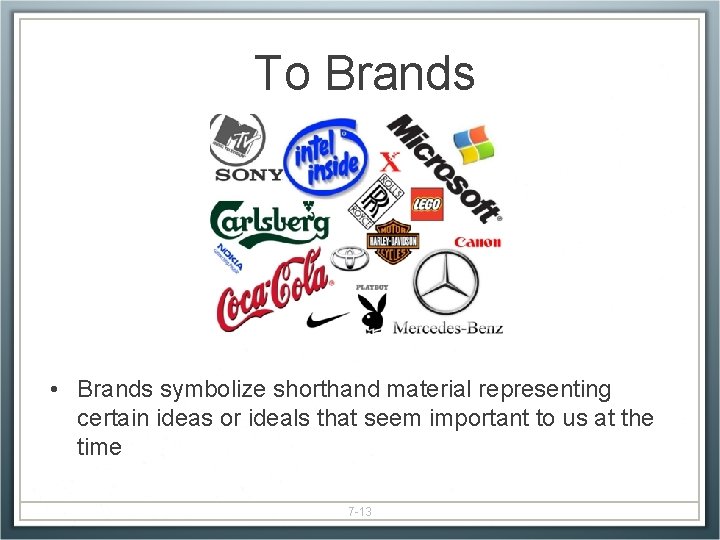 To Brands • Brands symbolize shorthand material representing certain ideas or ideals that seem