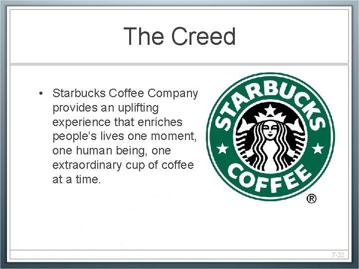 The Creed • Starbucks Coffee Company provides an uplifting experience that enriches people’s lives