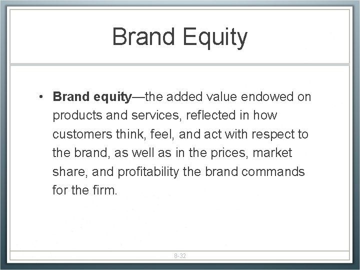 Brand Equity • Brand equity—the added value endowed on products and services, reflected in