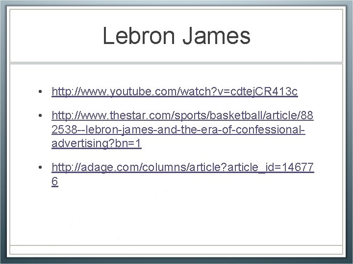 Lebron James • http: //www. youtube. com/watch? v=cdtej. CR 413 c • http: //www.