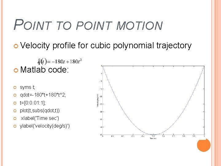 POINT TO POINT MOTION Velocity Matlab profile for cubic polynomial trajectory code: syms t;