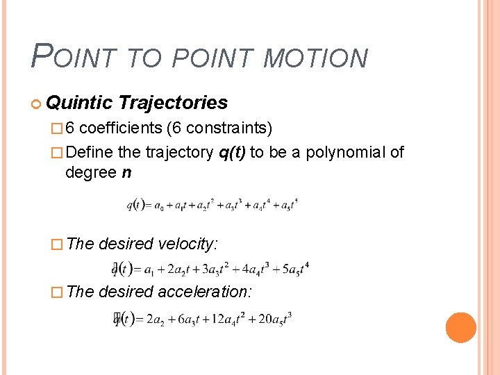 POINT TO POINT MOTION Quintic Trajectories � 6 coefficients (6 constraints) � Define the