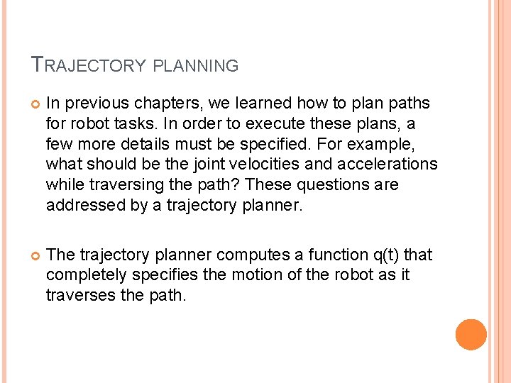 TRAJECTORY PLANNING In previous chapters, we learned how to plan paths for robot tasks.