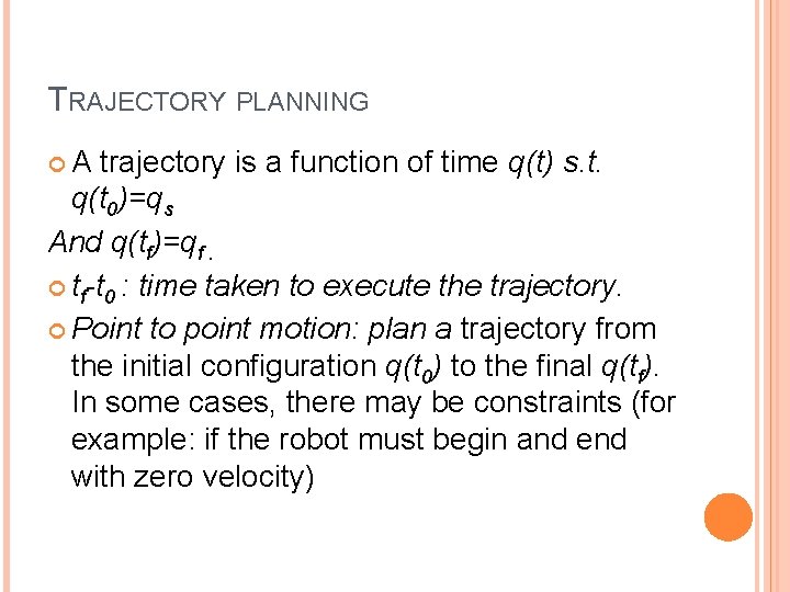 TRAJECTORY PLANNING A trajectory is a function of time q(t) s. t. q(t 0)=qs