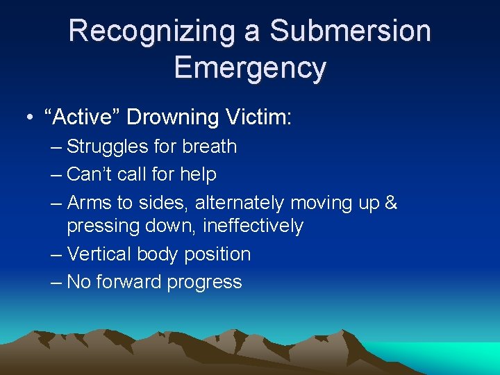 Recognizing a Submersion Emergency • “Active” Drowning Victim: – Struggles for breath – Can’t