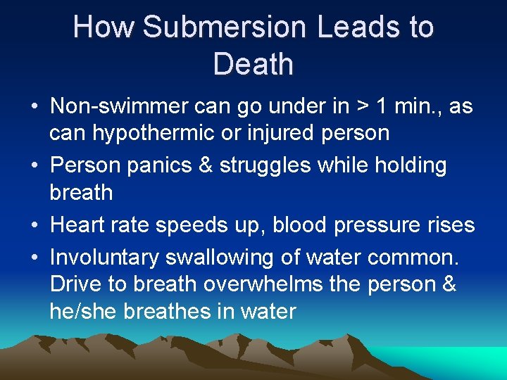 How Submersion Leads to Death • Non-swimmer can go under in > 1 min.