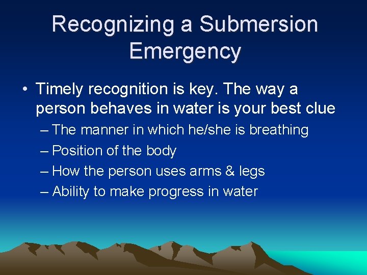 Recognizing a Submersion Emergency • Timely recognition is key. The way a person behaves