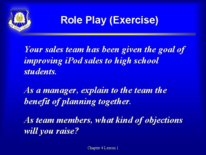 Role Play (Exercise) Your sales team has been given the goal of improving i.