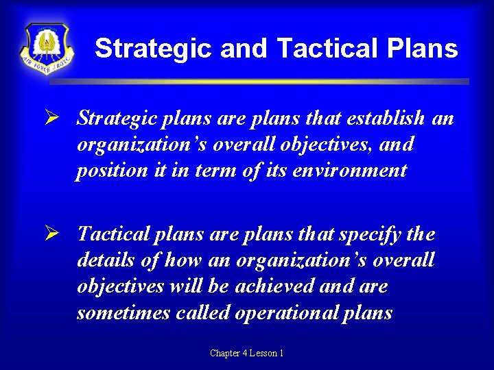 Strategic and Tactical Plans Strategic plans are plans that establish an organization’s overall objectives,