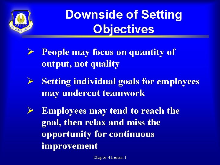 Downside of Setting Objectives People may focus on quantity of output, not quality Setting