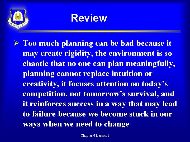 Review Too much planning can be bad because it may create rigidity, the environment