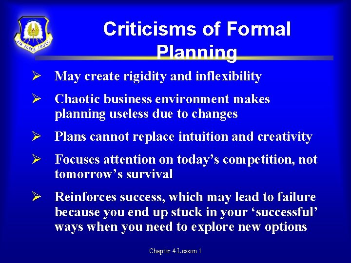 Criticisms of Formal Planning May create rigidity and inflexibility Chaotic business environment makes planning