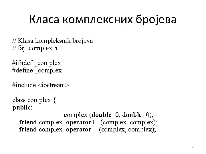 Класа комплексних бројева // Klasa kompleksnih brojeva // fajl complex. h #ifndef _complex #define