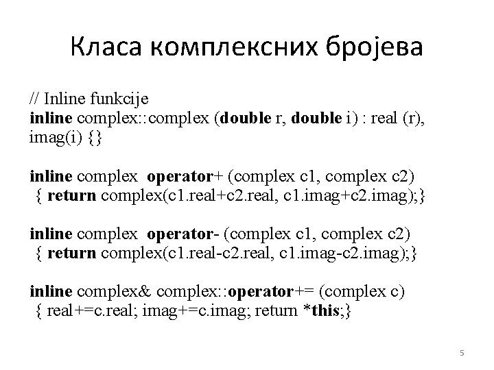 Класа комплексних бројева // Inline funkcije inline complex: : complex (double r, double i)
