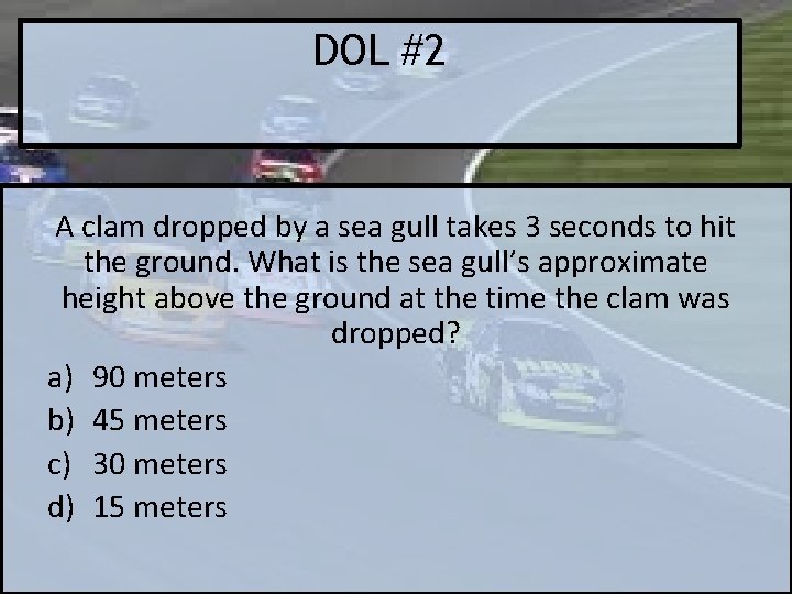 DOL #2 A clam dropped by a sea gull takes 3 seconds to hit