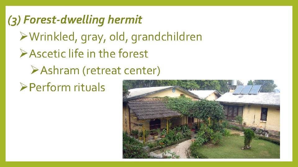 (3) Forest-dwelling hermit Wrinkled, gray, old, grandchildren Ascetic life in the forest Ashram (retreat