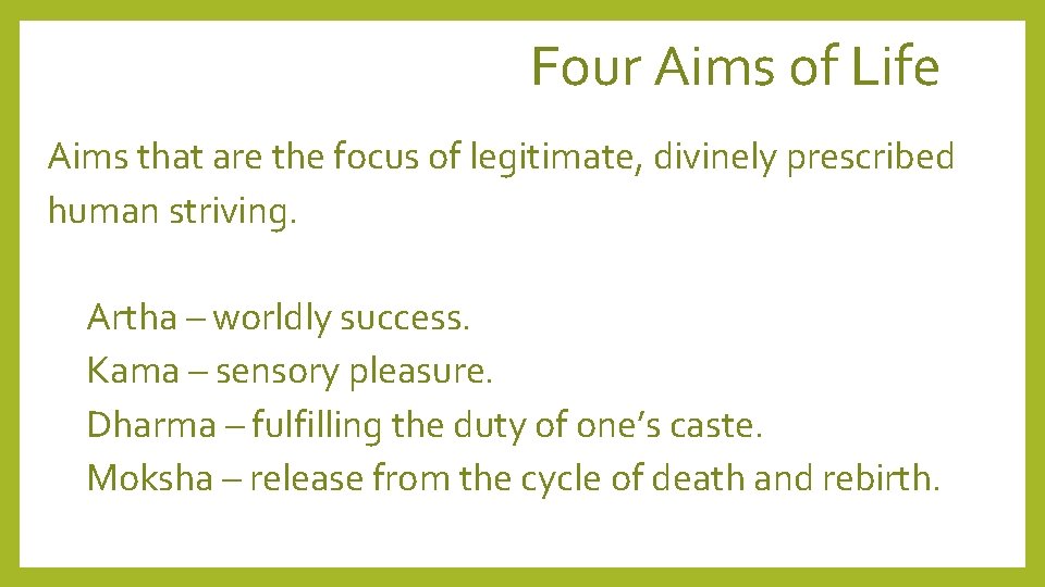 Four Aims of Life Aims that are the focus of legitimate, divinely prescribed human