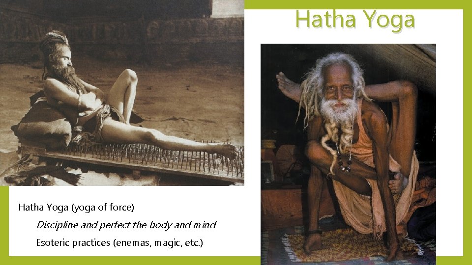 Hatha Yoga (yoga of force) Discipline and perfect the body and mind Esoteric practices
