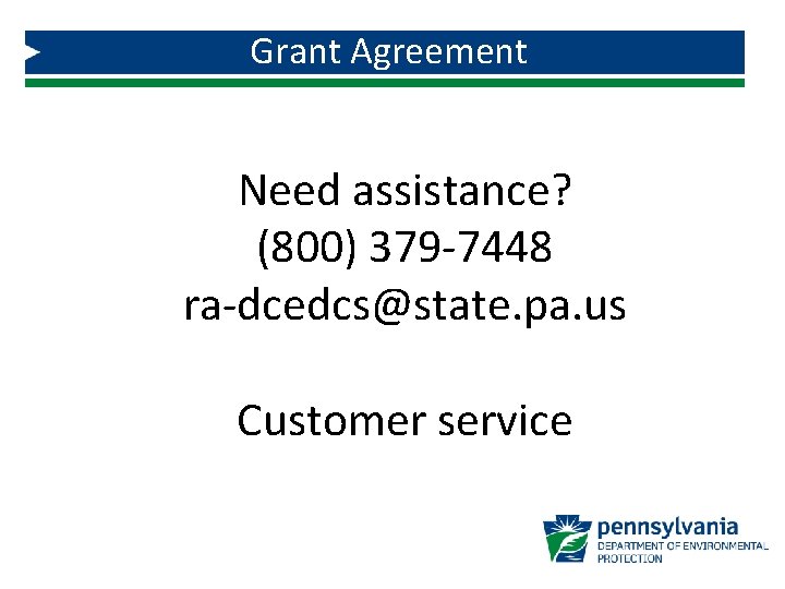 Grant Agreement Need assistance? (800) 379 -7448 ra-dcedcs@state. pa. us Customer service 