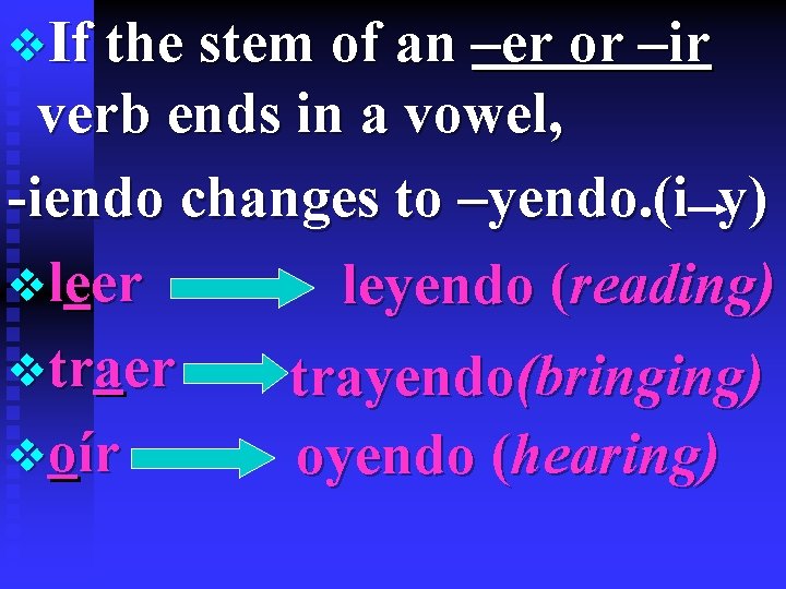 v. If the stem of an –er or –ir verb ends in a vowel,