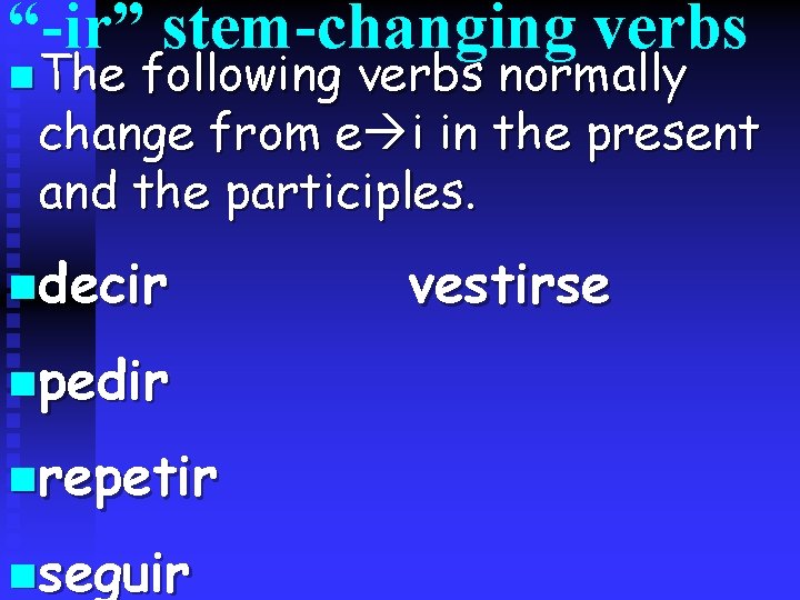 “-ir” stem-changing verbs n The following verbs normally change from e i in the