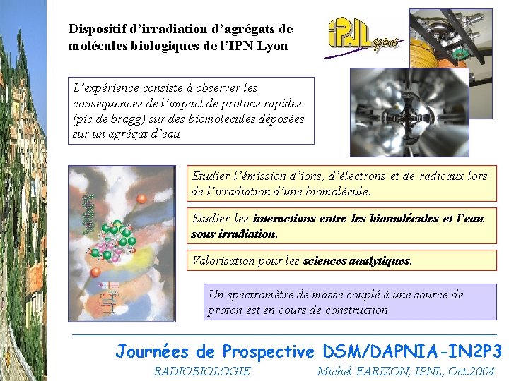 Dispositif d’irradiation d’agrégats de molécules biologiques de l’IPN Lyon L’expérience consiste à observer les