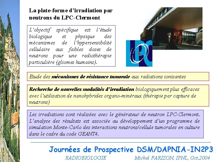 La plate-forme d’irradiation par neutrons du LPC-Clermont L’objectif spécifique est l’étude biologique et physique