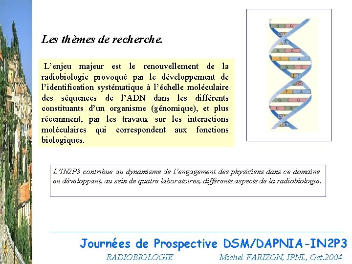 Les thèmes de recherche. L’enjeu majeur est le renouvellement de la radiobiologie provoqué par