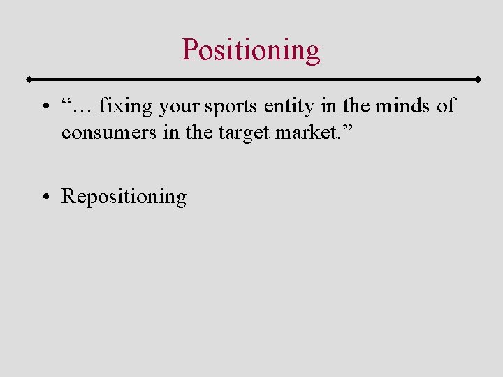 Positioning • “… fixing your sports entity in the minds of consumers in the