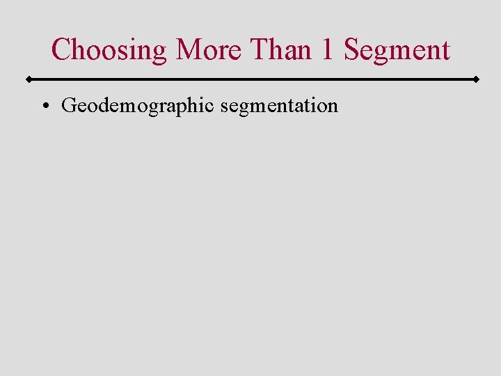 Choosing More Than 1 Segment • Geodemographic segmentation 