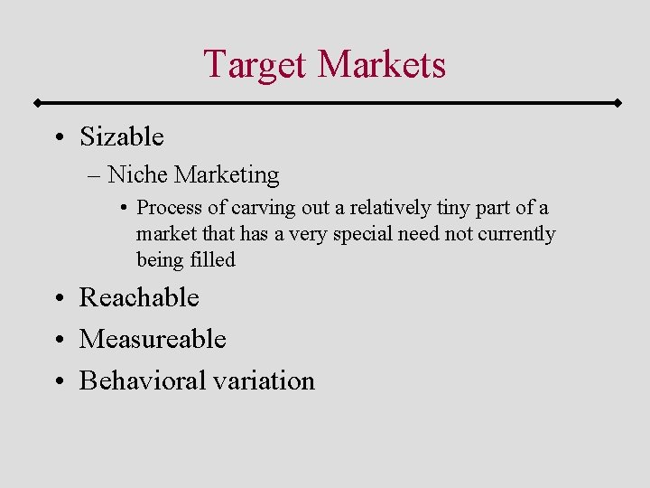 Target Markets • Sizable – Niche Marketing • Process of carving out a relatively