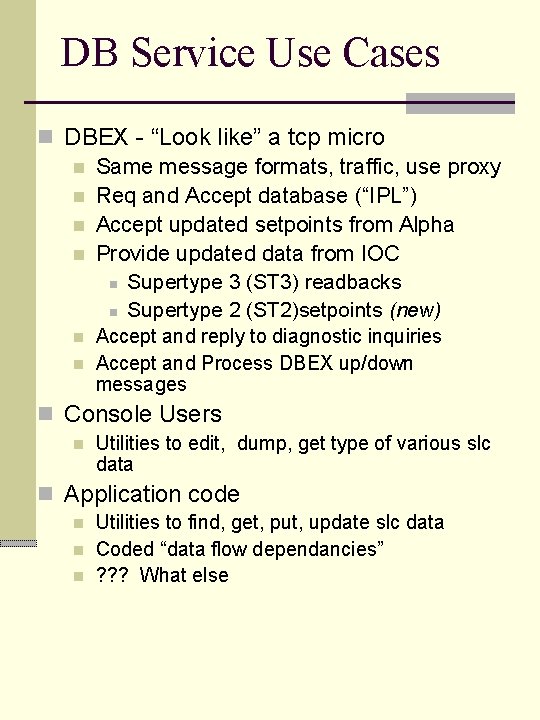 DB Service Use Cases n DBEX - “Look like” a tcp micro n Same