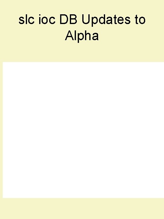 slc ioc DB Updates to Alpha 