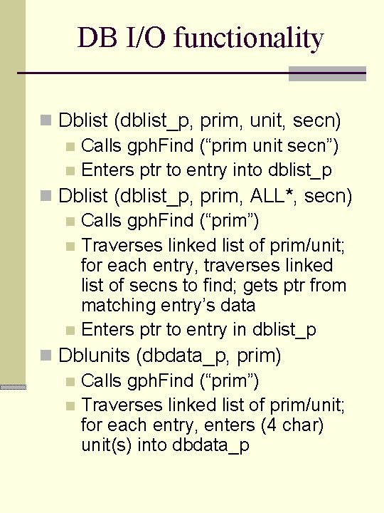DB I/O functionality n Dblist (dblist_p, prim, unit, secn) n Calls gph. Find (“prim