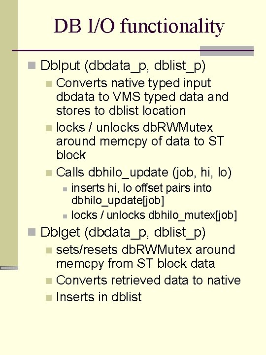 DB I/O functionality n Dblput (dbdata_p, dblist_p) n Converts native typed input dbdata to